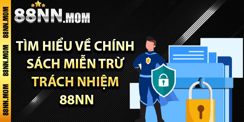Tìm hiểu về chính sách miễn trừ trách nhiệm 88NN