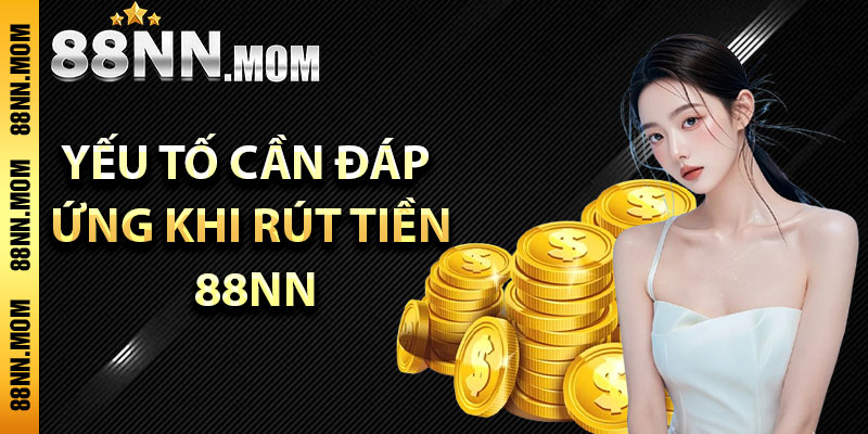 Yếu tố cần đáp ứng khi rút tiền 88NN