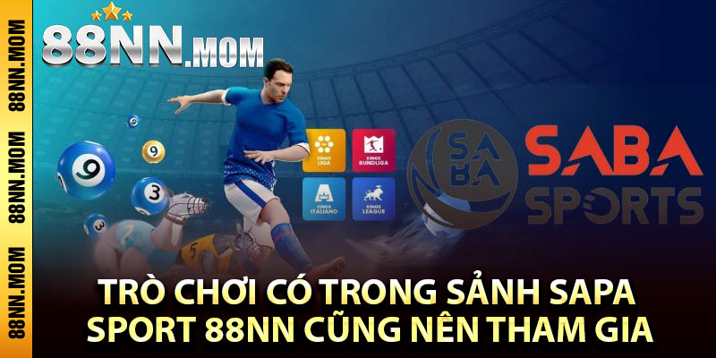 Trò chơi có trong sảnh Sapa Sport 88NN cũng nên tham gia