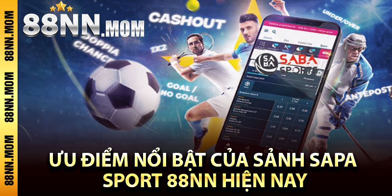 Ưu điểm nổi bật của sảnh Sapa Sport 88NN hiện nay